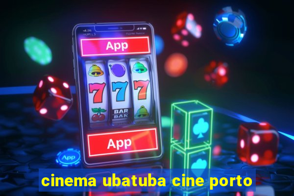 cinema ubatuba cine porto